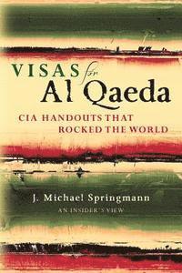 bokomslag Visas for Al Qaeda: CIA Handouts That Rocked the World: An Insider's View