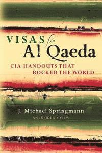 J. Michael Springmann - Visas for Al Qaeda: CIA Handouts That Rocked the World: An Insider's View, Häftad