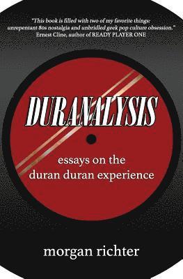 Duranalysis: Essays on the Duran Duran Experience