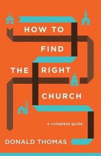 bokomslag How to Find the Right Church: A Complete Guide