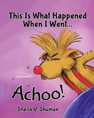 Sheila V Shuman, Sheila V. Shuman, Sheila V., Shuman - This Is What Happened When I Went Achoo!, Häftad