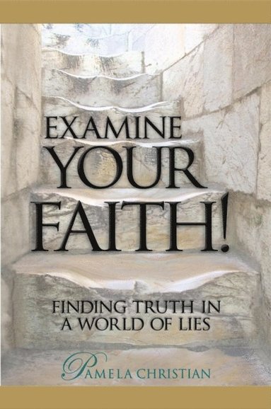 bokomslag Examine Your Faith!: Finding Truth in a World of Lies