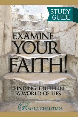 bokomslag Examine Your Faith! Study Guide: Finding Truth in a World of Lies