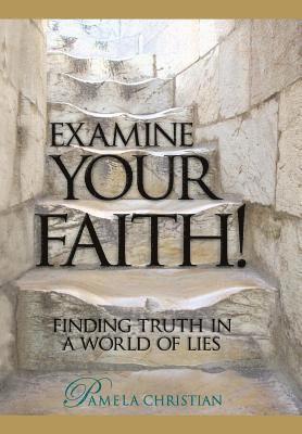 bokomslag Examine Your Faith!: Finding Truth in a World of Lies