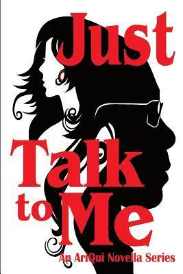 bokomslag Just Talk To Me: An AriQui Novella Series