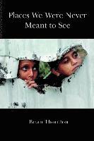 Brian Thornton - Places We Were Never Meant to See, Häftad