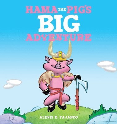 Alexis E Fajardo, Alexis E. Fajardo, E Fajardo, Alexis - Hama the Pig's Big Adventure (A Children's Storybook), Inbunden