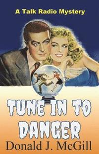 bokomslag Tune in to Danger: A Talk Radio Mystery