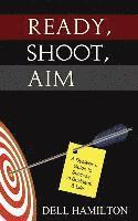 bokomslag Ready, Shoot, Aim: A Dyslexic's Guide to Success in Business & Life