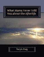 Terry L. Craig - What Mama Never Told You about the Afterlife: Conversations about Faith, Salvation, & Universalism, Häftad