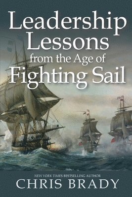 Chris Brady - Leadership Lessons from the Age of Fighting Sail, Häftad