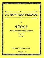 My Bow-Arm Method for Viola: Beginners. Volume 1 1