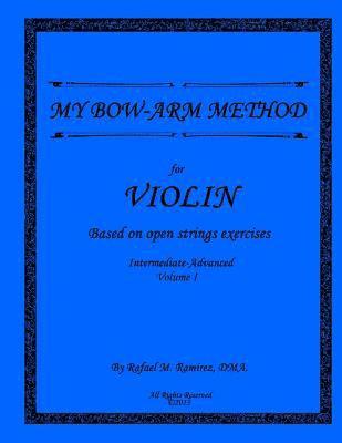 My Bow-Arm Method for Violin Intermidiate-Advanced I: Intermidiate-Advanced I 1