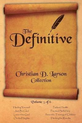 bokomslag Christian D. Larson - The Definitive Collection - Volume 5 of 6