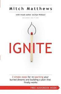 bokomslag Ignite: 3 Simple Steps for re-sparking Your Buried Dreams and Building a Plan That Finally Works