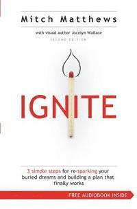 bokomslag Ignite: 3 Simple Steps for re-sparking Your Buried Dreams and Building a Plan That Finally Works