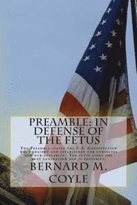 bokomslag Preamble: In Defense of the Fetus: The Preamble states the U.S. Constitution was ordained and established for ourselves and our