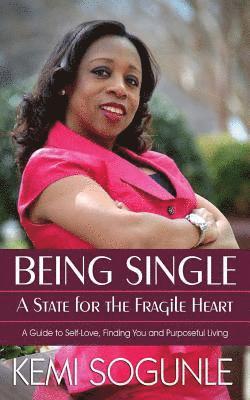 bokomslag Being Single: A State for the Fragile Heart: A Guide to Self-Love, Finding You and Purposeful Living