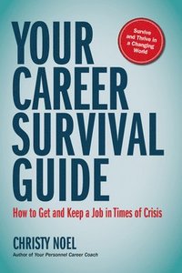 bokomslag Your Career Survival Guide: How to Get and Keep a Job in Times of Crisis