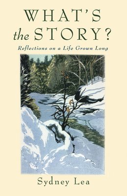 Sydney Lea - What's the Story?: Reflections on a Life Grown Long, Häftad