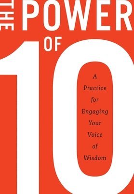 Rugger Burke - The Power of 10: A practice for engaging your voice of wisdom, Inbunden