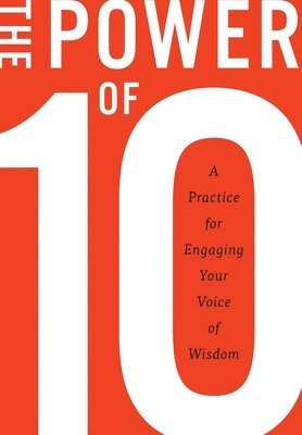 The Power of 10: A practice for engaging your voice of wisdom 1