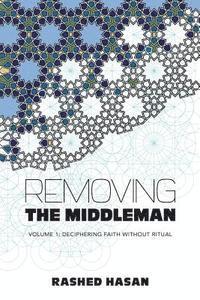 bokomslag Removing the Middleman: Volume 1: Deciphering Faith Without Ritual