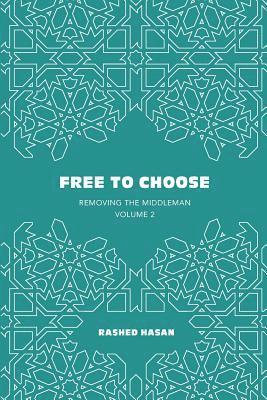 Rashed Hasan - Free to Choose: Volume 2 of Removing the Middleman, Häftad