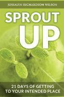 bokomslag Sprout Up: 21 Days of Getting to Your Intended Place