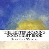 The Better Morning Good Night Book 1