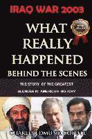 bokomslag Iraq War 2003: What Really Happened Behind The Scenes: The Story Of The Greatest Blunder In American History