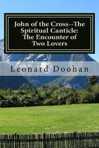 bokomslag John of the Cross--The Spiritual Canticle: The Encounter of Two Lovers: An Introduction to the Book of the Spiritual Canticle by John of the Cross