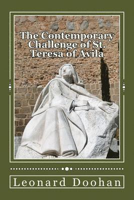 The Contemporary Challenge of St. Teresa of Avila: An Introduction to her life and teachings 1