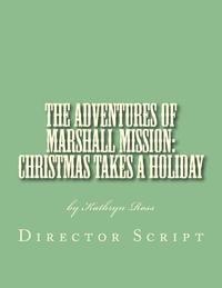 bokomslag The Adventures of Marshall Mission: Christmas Takes a Holiday Director's Script: A Pageant Wagon Production