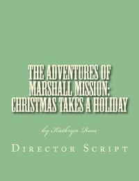 bokomslag The Adventures of Marshall Mission: Christmas Takes a Holiday Director's Script: A Pageant Wagon Production