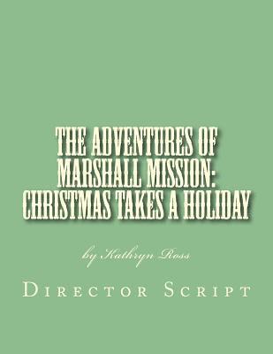 bokomslag The Adventures of Marshall Mission: Christmas Takes a Holiday Director's Script: A Pageant Wagon Production