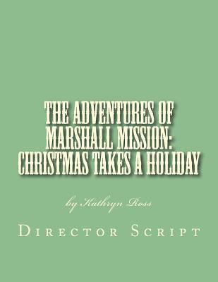 bokomslag The Adventures of Marshall Mission: Christmas Takes a Holiday Director's Script: A Pageant Wagon Production