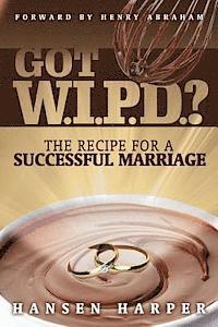 bokomslag Got W.I.P.D.?: The Recipe for a Successful Marriage