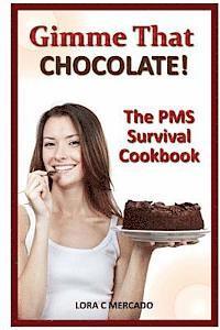 bokomslag Gimme That CHOCOLATE!: The PMS Survival Cookbook