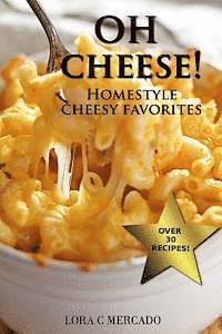 bokomslag Oh Cheese!: Homestyle Cheesy Favorites