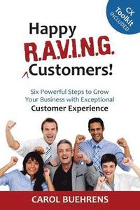 bokomslag Happy R.A.V.I.N.G. Customers!: Six Powerful Steps to Grow Your Business with Exceptional Customer Experience