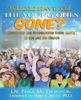 bokomslag Where Have All the Young Ones GONE?: Connecting and Reconnecting Young Adults to God and the church