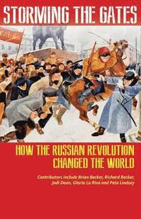 bokomslag Storming the Gates: How the Russian Revolution Changed the World