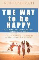 bokomslag The Way to Be HAPPY!: 45 Key Ways That I Know to Overcome depression, fear, and guilt!