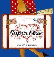 bokomslag Super Mom Travels To London