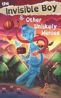 bokomslag The Invisible Boy & Other Unlikely Heroes