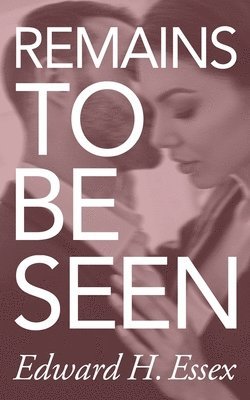 Remains To Be Seen: An erotic novel