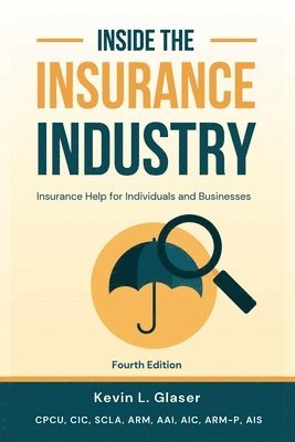 bokomslag Inside the Insurance Industry - Fourth Edition: Insurance Help for Individuals and Businesses