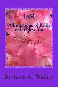 bokomslag I Am: Affirmations of Faith to the New You