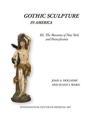 Joan A. Holladay, Susan L. Ward, Joan a. Holladay - Gothic Sculpture in America III, Inbunden